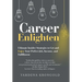 Career Enlighten: Ultimate Insider Strategies to Get and Enjoy Your Perfect Job, Income, and Fulfillment