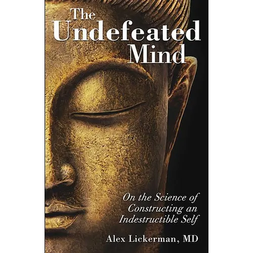 The Undefeated Mind: On the Science of Constructing an Indestructible Self
