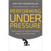 Performing Under Pressure: The Science of Doing Your Best When It Matters Most