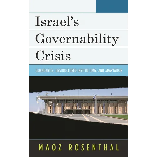 Israel's Governability Crisis: Quandaries, Unstructured Institutions, and Adaptation