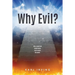 Why Evil?: Why a good God would allow evil to enter the world.