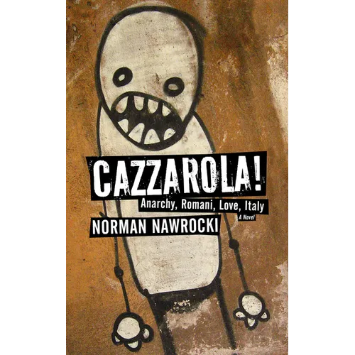Cazzarola!: Anarchy, Romani, Love, Italy (a Novel)