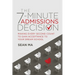 The 7-Minute Admissions Decision: Making Every Second Count to Gain Acceptance to Your Dream School