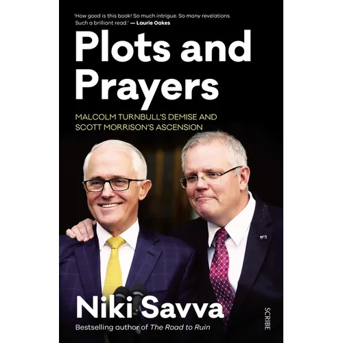 Plots and Prayers: Malcolm Turnbull's Demise and Scott Morrison's Ascension