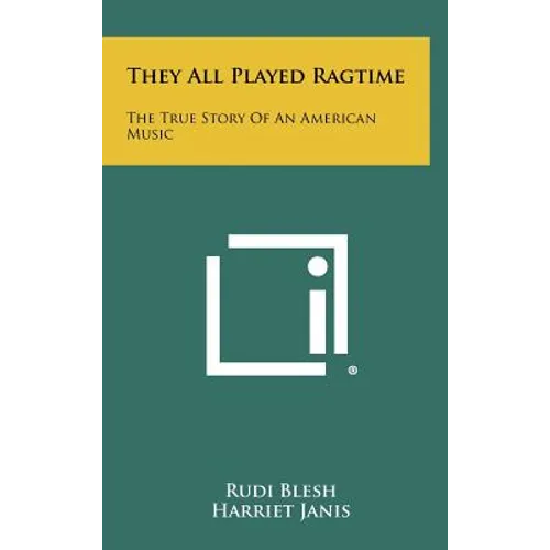 They All Played Ragtime: The True Story Of An American Music