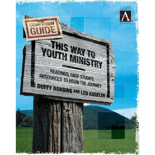 The This Way to Youth Ministry - Companion Guide: Readings, Case Studies, Resources to Begin the Journey