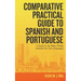 Comparative Practical Guide to Spanish and Portuguese: A Guide to the Major Pitfalls Between the Two Languages
