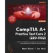 CompTIA A+ Practice Test Core 2 (220-1102): Achieve certification by practicing with hundreds of mock questions and tests for each exam topic