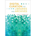 Digital Curation for Libraries and Archives