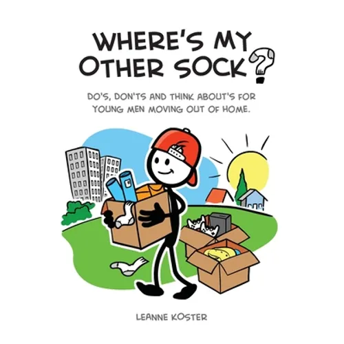Where's My Other Sock?: Do's, Don'ts & Think About's For Young Men Moving Out Of Home