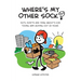 Where's My Other Sock?: Do's, Don'ts & Think About's For Young Men Moving Out Of Home