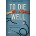 To Die Well: A Catholic Neurosurgeon's Guide to the End of Life