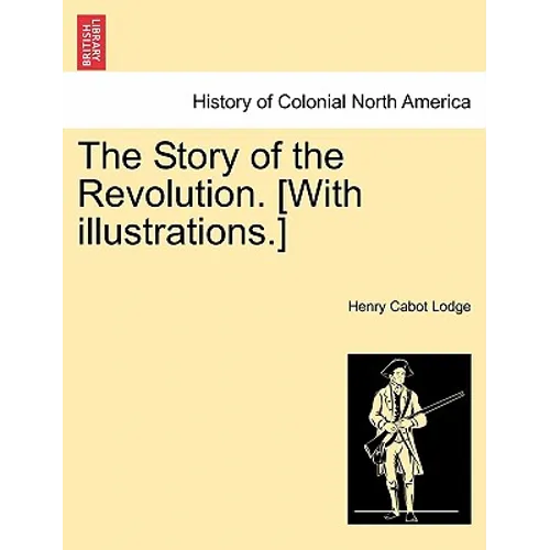 The Story of the Revolution. [With Illustrations.]