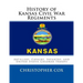 History of Kansas Civil War Regiments: Artillery, Cavalry, Infantry, and United States Colored Troops