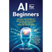 AI for Beginners: Unlock the Power of Artificial Intelligence to Turbocharge Your Life and Career