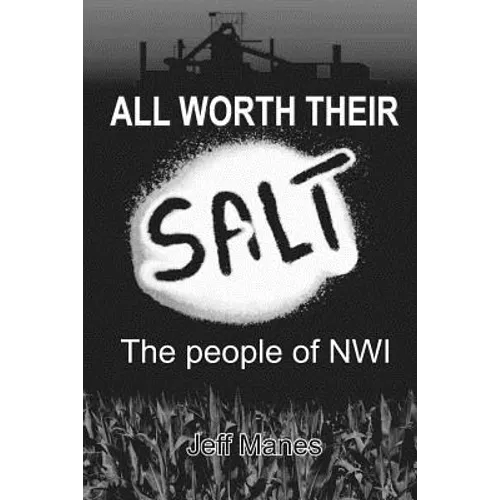 All Worth Their Salt: The People of NWI: Volume I