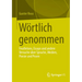 Wörtlich Genommen: Feuilletons, Essays Und Andere Versuche Über Sprache, Medien, Poesie Und Posen
