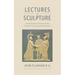 Lectures on Sculpture: On the Death of Thomas Banks, Antonio Conova, and John Flaxman
