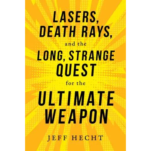 Lasers, Death Rays, and the Long, Strange Quest for the Ultimate Weapon