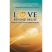 Love Beyond Belief: Finding the Access Point to Spiritual Awareness