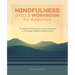 Mindfulness Skills Workbook for Addiction: Practical Meditations and Exercises to Change Addictive Behaviors