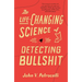 The Life-Changing Science of Detecting Bullshit