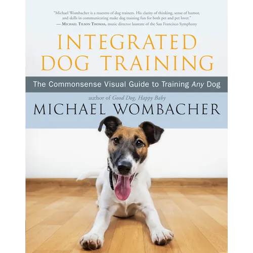 Integrated Dog Training: The Commonsense Visual Guide to Training Any Dog