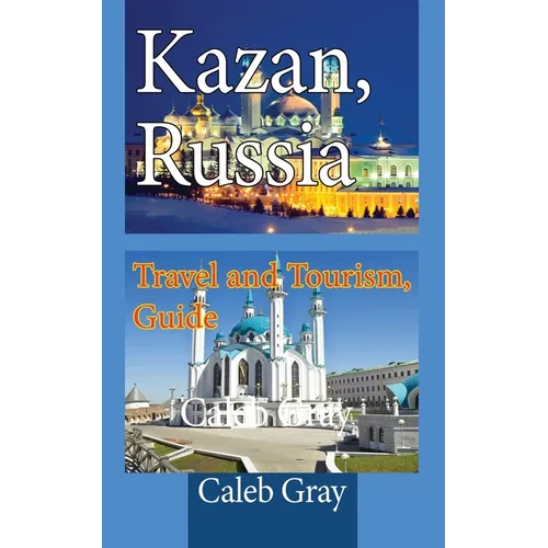 Kazan, Russia: Travel and Tourism, Guide