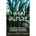 What Future: The Year's Best Ideas to Reclaim, Reanimate & Reinvent Our Future