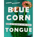 Blue Corn Tongue: Poems in the Mouth of the Desert Volume 97