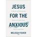 Jesus for the Anxious: 8 Weeks of Practicing Peace to Calm Your Worry and Fear