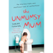 The Unmumsy Mum: The Hilarious Highs and Emotional Lows of Motherhood