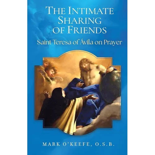 The Intimate Sharing of Friends: Saint Teresa of Ávila on Prayer