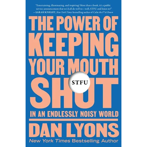 Stfu: The Power of Keeping Your Mouth Shut in an Endlessly Noisy World