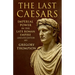 The Last Caesars: Imperial Power in the Late Roman Empire (2nd-6th Century AD)