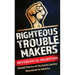 Righteous Troublemakers: Untold Stories of the Social Justice Movement in America