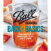 Ball Canning Back to Basics: A Foolproof Guide to Canning Jams, Jellies, Pickles, and More