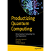 Productizing Quantum Computing: Bring Quantum Computing Into Your Organization
