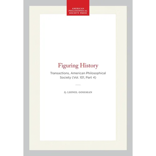 Figuring History: Transactions, American Philosophical Society (Vol. 101, Part 4)
