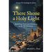 There Shone a Holy Light: Beholding Christ and Christmas in the Old Testament: Twenty-Five Readings for Advent