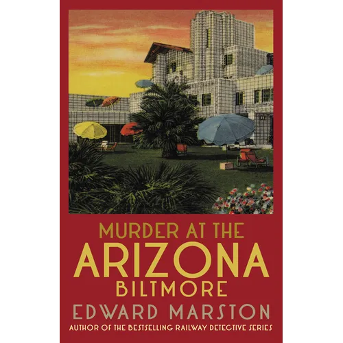 Murder at the Arizona Biltmore: From the Bestselling Author of the Railway Detective Series