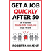 Get a Job Quickly After 50: 18 Ways to Find a Job You Love That Work