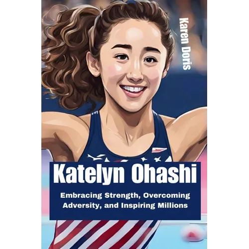 Katelyn Ohashi: Embracing Strength, Overcoming Adversity, and Inspiring Millions