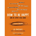 How to Be Happy (or at Least Less Sad): A Creative Workbook