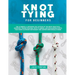 Knot Tying for Beginners: The Ultimate Illustrated Collection of the Most Practical Everyday Fishing, Boating, Rock Climbing, and Bouldering Kno