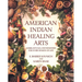 American Indian Healing Arts: Herbs, Rituals, and Remedies for Every Season of Life