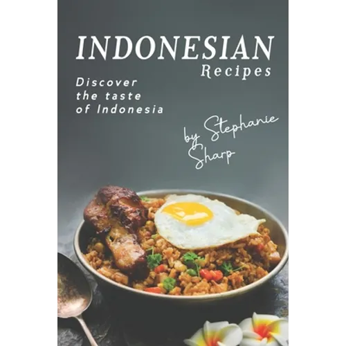 Indonesian Recipes: Discover the Taste of Indonesia