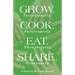 Grow. Cook. Eat. Share.: Grow. (Intentionally) Cook. (Passionately) Eat. (Thoughtfully) Share. (Generously)