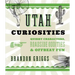 Utah Curiosities: Quirky Characters, Roadside Oddities & Offbeat Fun