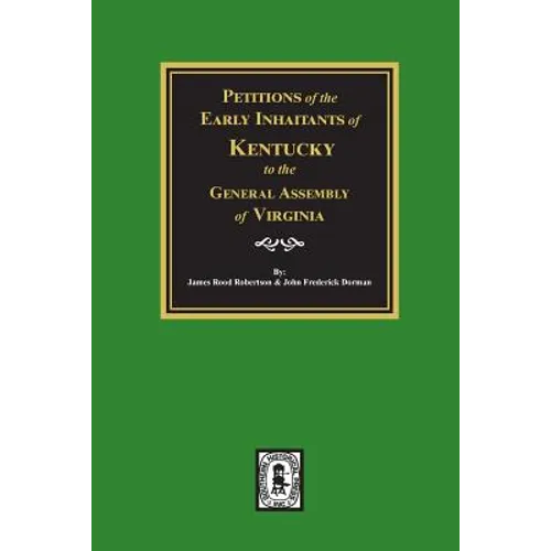 Petitions of the Early Inhabitants of Kentucky to the General Assembly of Virginia, 1769-1792.